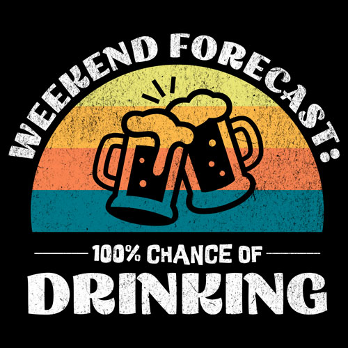 Weekend Forecast: 100% Chance of Drinking